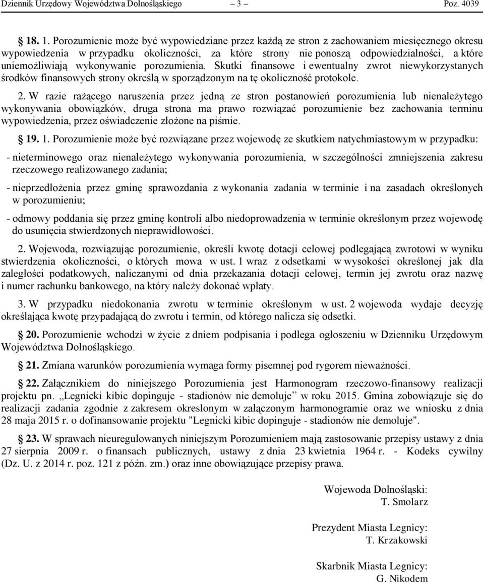 uniemożliwiają wykonywanie porozumienia. Skutki finansowe i ewentualny zwrot niewykorzystanych środków finansowych strony określą w sporządzonym na tę okoliczność protokole. 2.