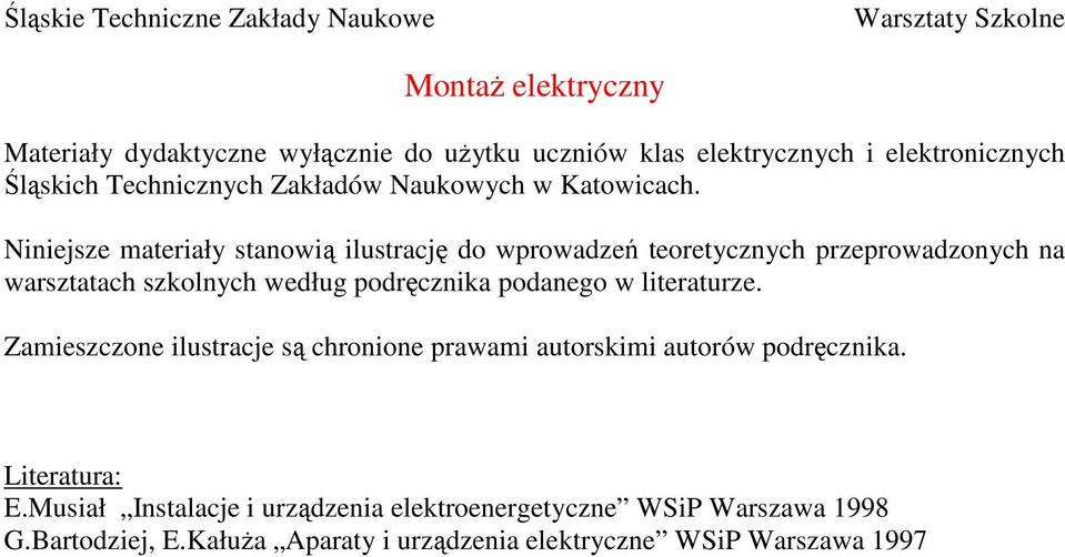 Niniejsze materiały stanowią ilustrację do wprowadzeń teoretycznych przeprowadzonych na warsztatach szkolnych według podręcznika