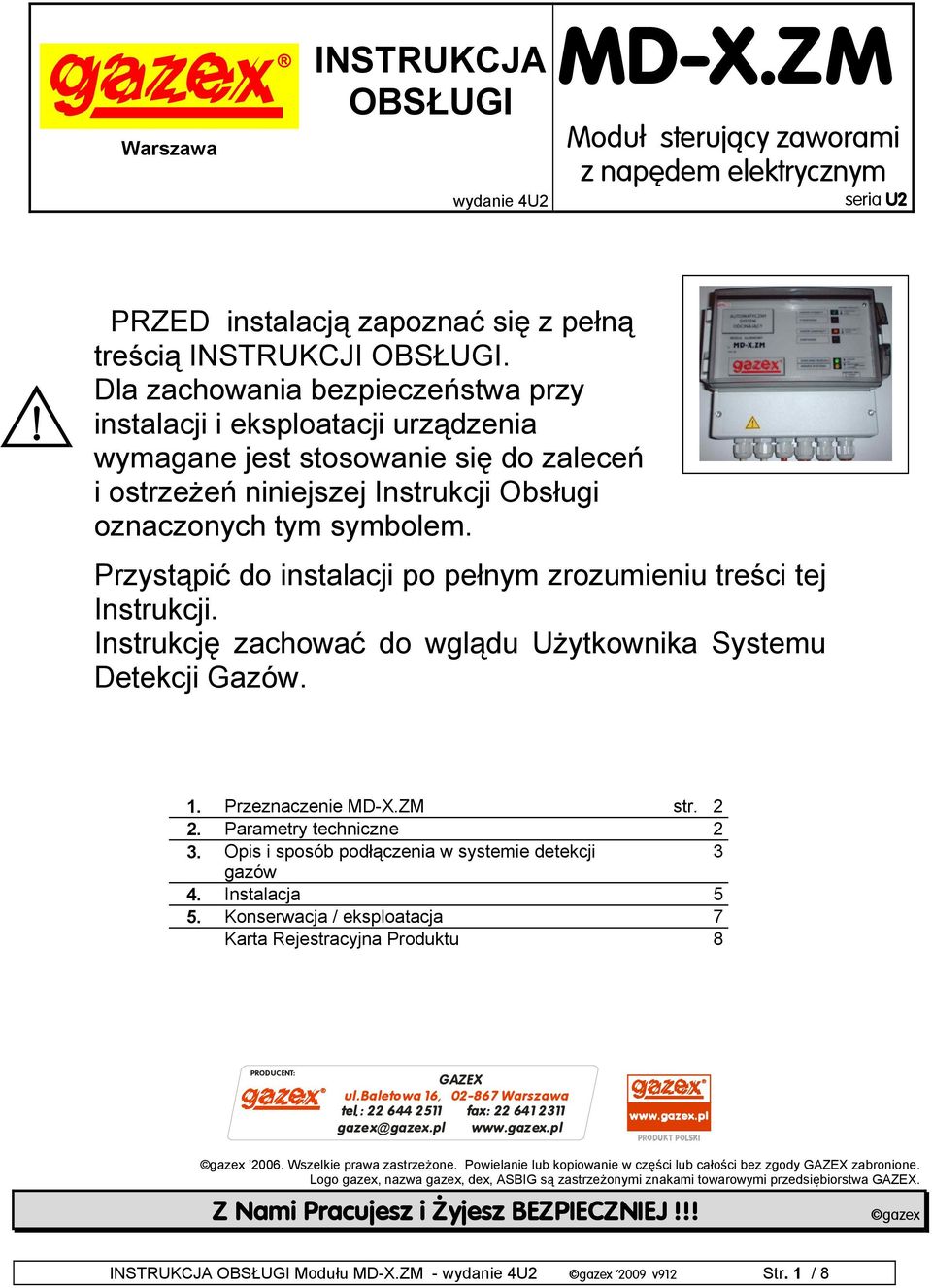 Przystąpić do instalacji po pełnym zrozumieniu treści tej Instrukcji. Instrukcję zachować do wglądu Użytkownika Systemu Detekcji Gazów. 1. Przeznaczenie MD-X.ZM str. 2 2. metry techniczne 2 3.