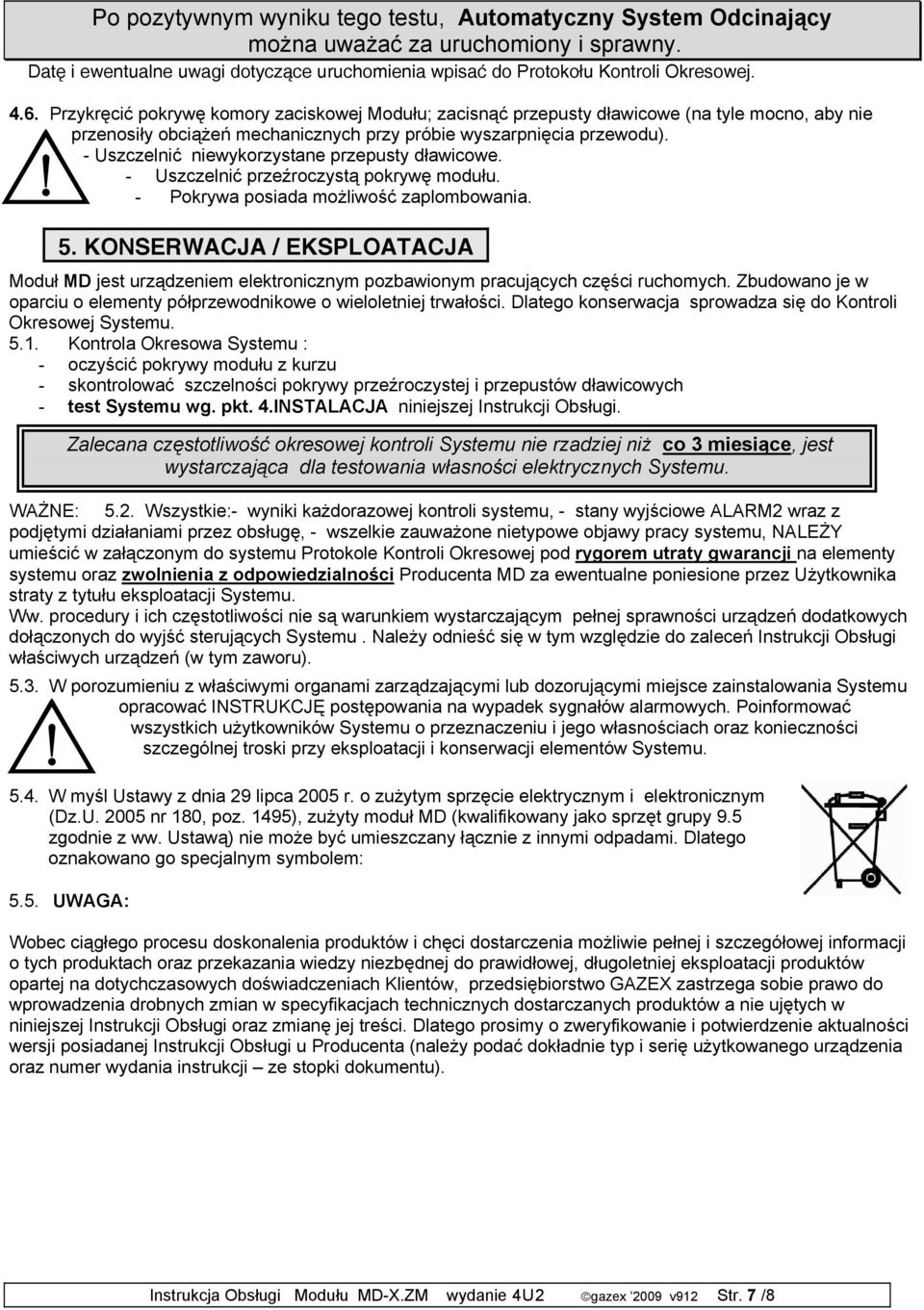 - Uszczelnić niewykorzystane przepusty dławicowe. - Uszczelnić przeźroczystą pokrywę modułu. - Pokrywa posiada możliwość zaplombowania. 5.