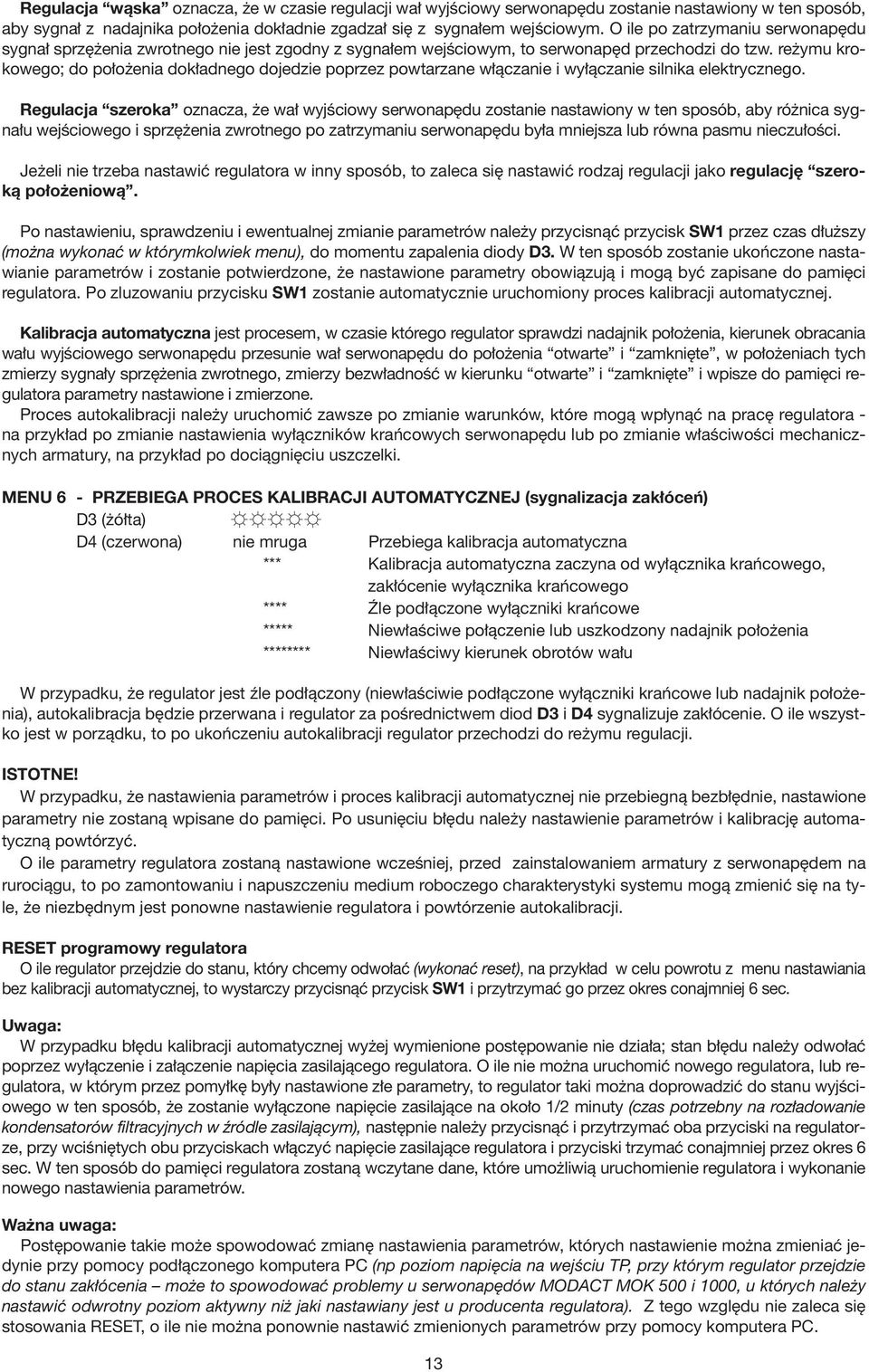 reżymu krokowego; do położenia dokładnego dojedzie poprzez powtarzane włączanie i wyłączanie silnika elektrycznego.