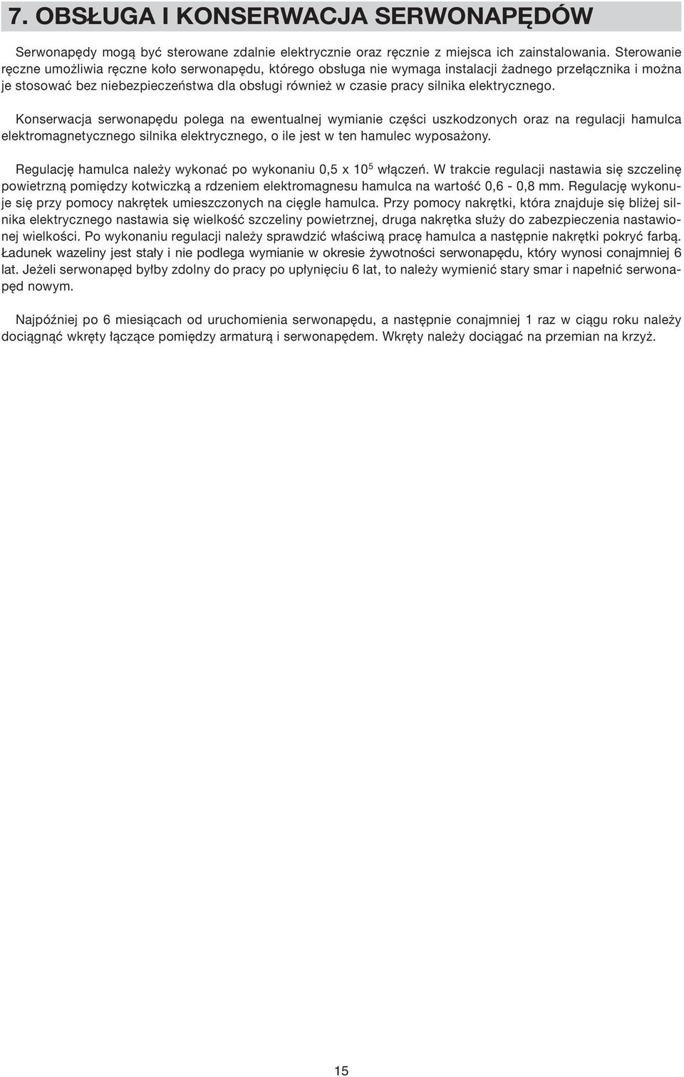 elektrycznego. Konserwacja serwonapędu polega na ewentualnej wymianie części uszkodzonych oraz na regulacji hamulca elektromagnetycznego silnika elektrycznego, o ile jest w ten hamulec wyposażony.