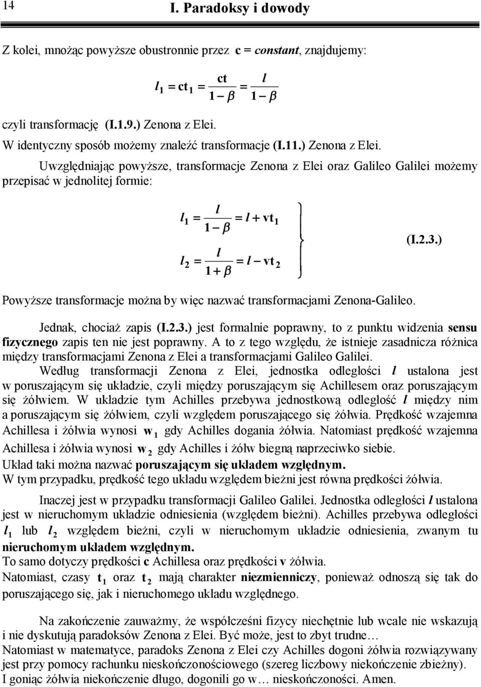 ) Powyższe transformacje można by węc nazwać transformacjam Zenona-Galleo. Jednak, chocaż zaps (I..3.) jest formalne poprawny, to z punktu wdzena sensu fzycznego zaps ten ne jest poprawny.