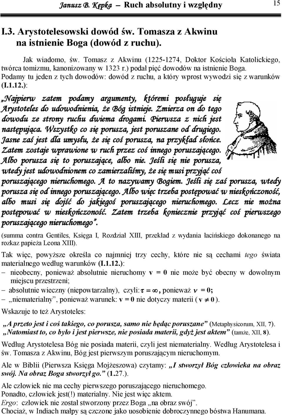 Podamy tu jeden z tych dowodów: dowód z ruchu, a który wprost wywodz sę z warunków (I...): Najperw zatem podamy argumenty, którem posługuje sę Arystoteles do udowodnena, że Bóg stneje.