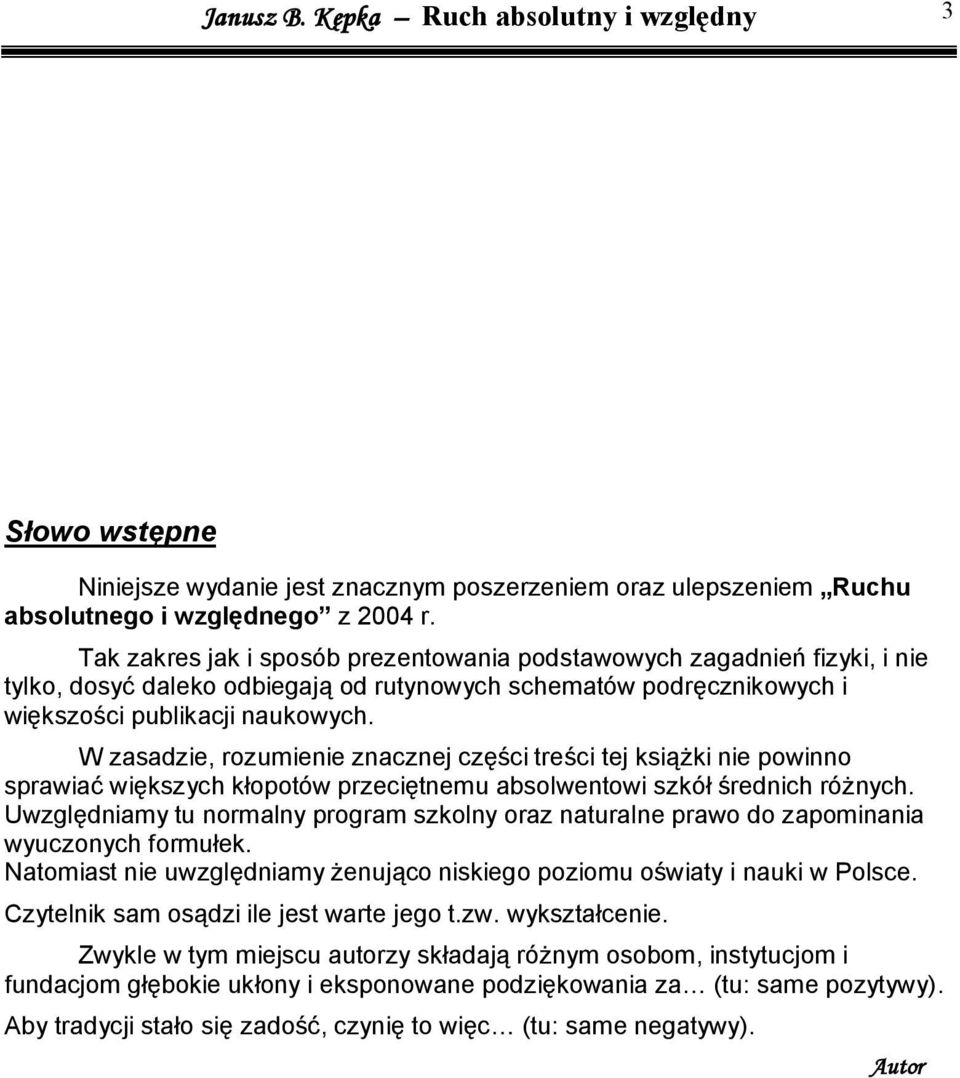 W zasadze, rozumene znacznej częśc treśc tej ksążk ne pownno sprawać wększych kłopotów przecętnemu absolwentow szkół średnch różnych.