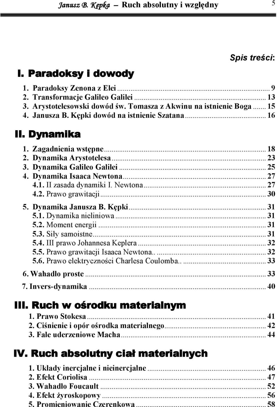 .. 30 5. Dynamka Janusza B. Kępk... 3 5.. Dynamka nelnowa... 3 5.. Moment energ... 3 5.3. Sły samostne... 3 5.4. III prawo Johannesa Keplera... 3 5.5. Prawo grawtacj Isaaca Newtona... 3 5.6.