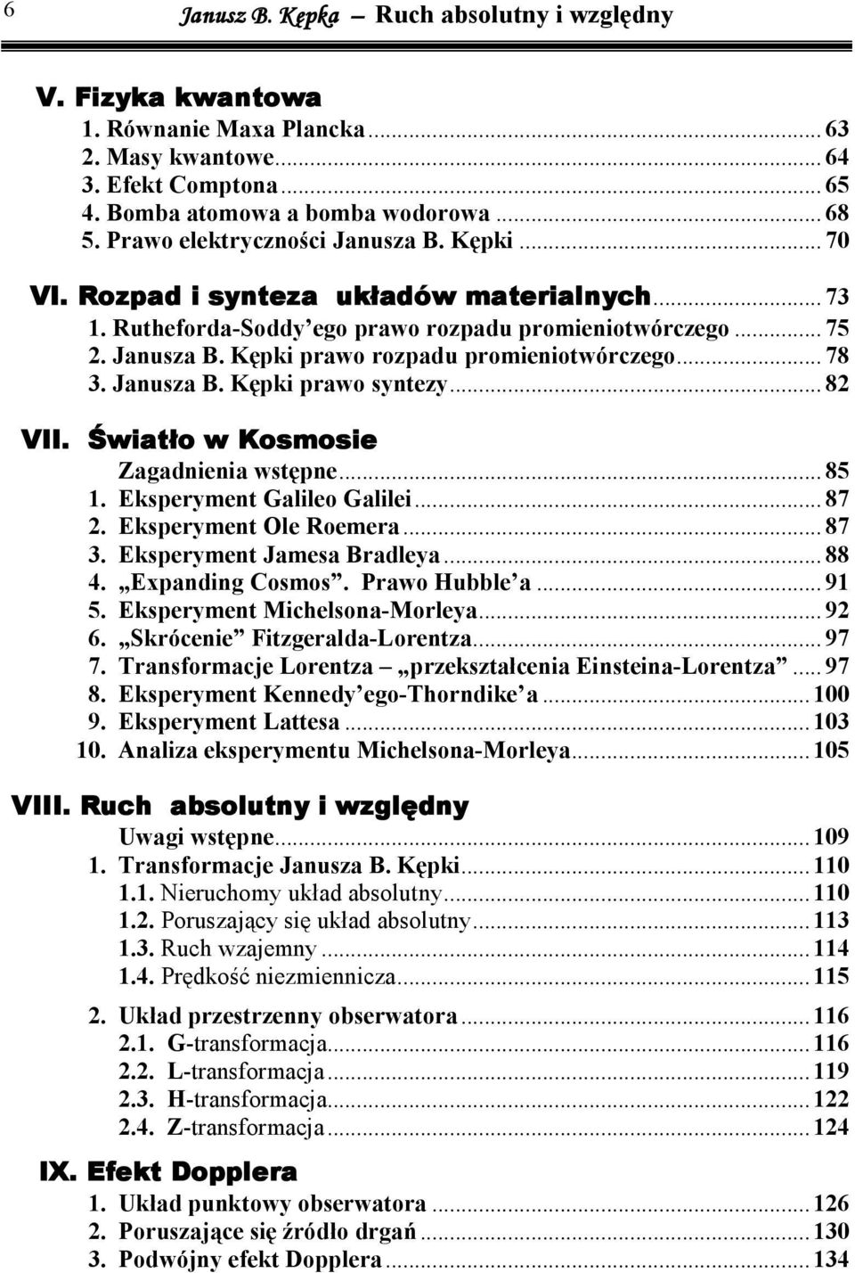 Janusza B. Kępk prawo syntezy... 8 VII. Śwatło w Kosmose Zagadnena wstępne... 85. Eksperyment Galleo Galle... 87. Eksperyment Ole Roemera... 87 3. Eksperyment Jamesa Bradleya... 88 4. Expandng Cosmos.