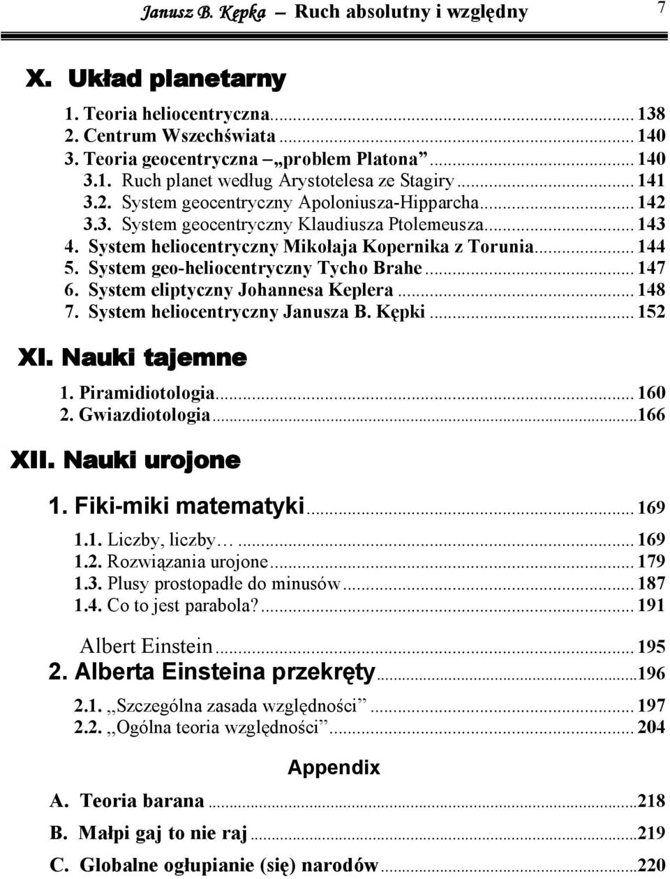 System geo-helocentryczny Tycho Brahe... 47 6. System elptyczny Johannesa Keplera... 48 7. System helocentryczny Janusza B. Kępk... 5 XI. Nauk tajemne. Pramdotologa... 60. Gwazdotologa...66 XII.