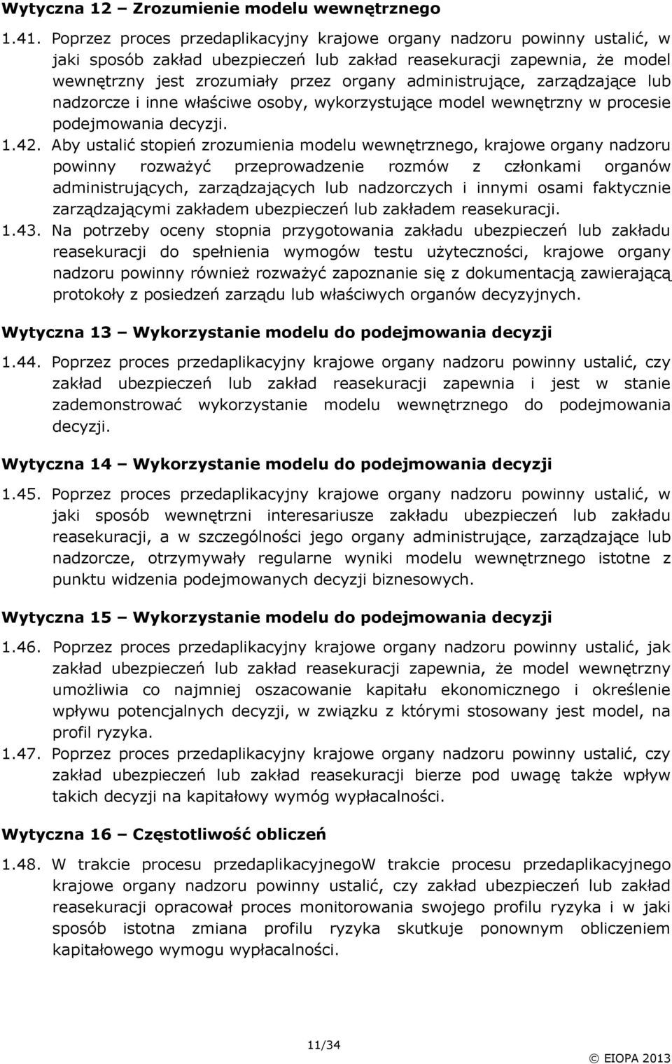 administrujące, zarządzające lub nadzorcze i inne właściwe osoby, wykorzystujące model wewnętrzny w procesie podejmowania decyzji. 1.42.