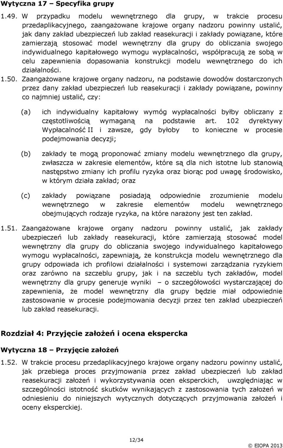 powiązane, które zamierzają stosować model wewnętrzny dla grupy do obliczania swojego indywidualnego kapitałowego wymogu wypłacalności, współpracują ze sobą w celu zapewnienia dopasowania konstrukcji