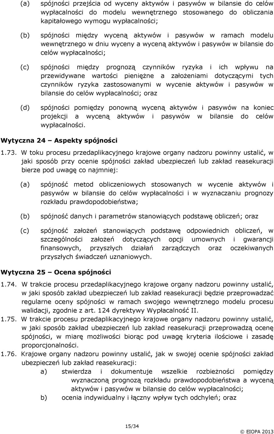 wartości pieniężne a założeniami dotyczącymi tych czynników ryzyka zastosowanymi w wycenie aktywów i pasywów w bilansie do celów wypłacalności; oraz spójności pomiędzy ponowną wyceną aktywów i
