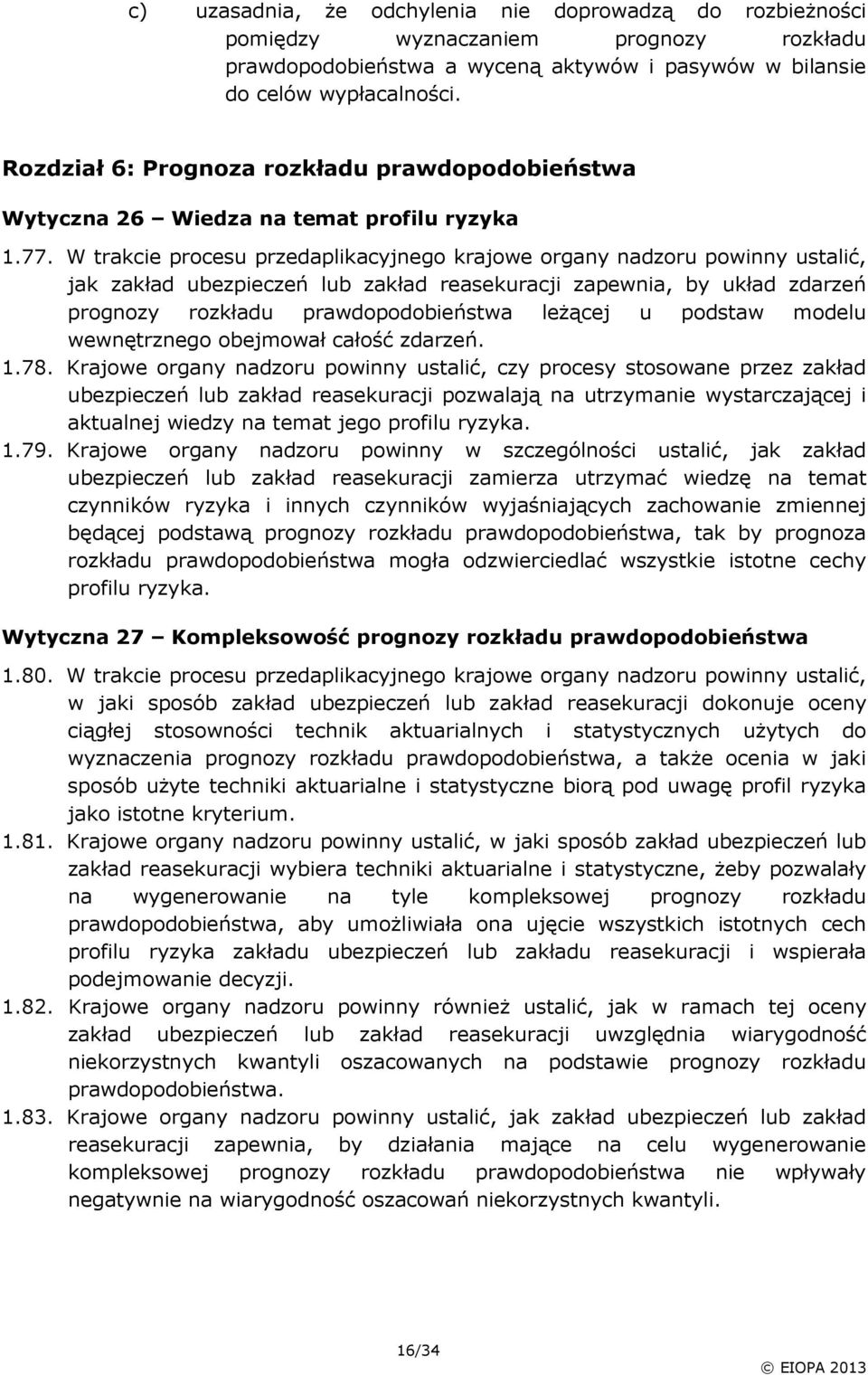 W trakcie procesu przedaplikacyjnego krajowe organy nadzoru powinny ustalić, jak zakład ubezpieczeń lub zakład reasekuracji zapewnia, by układ zdarzeń prognozy rozkładu prawdopodobieństwa leżącej u