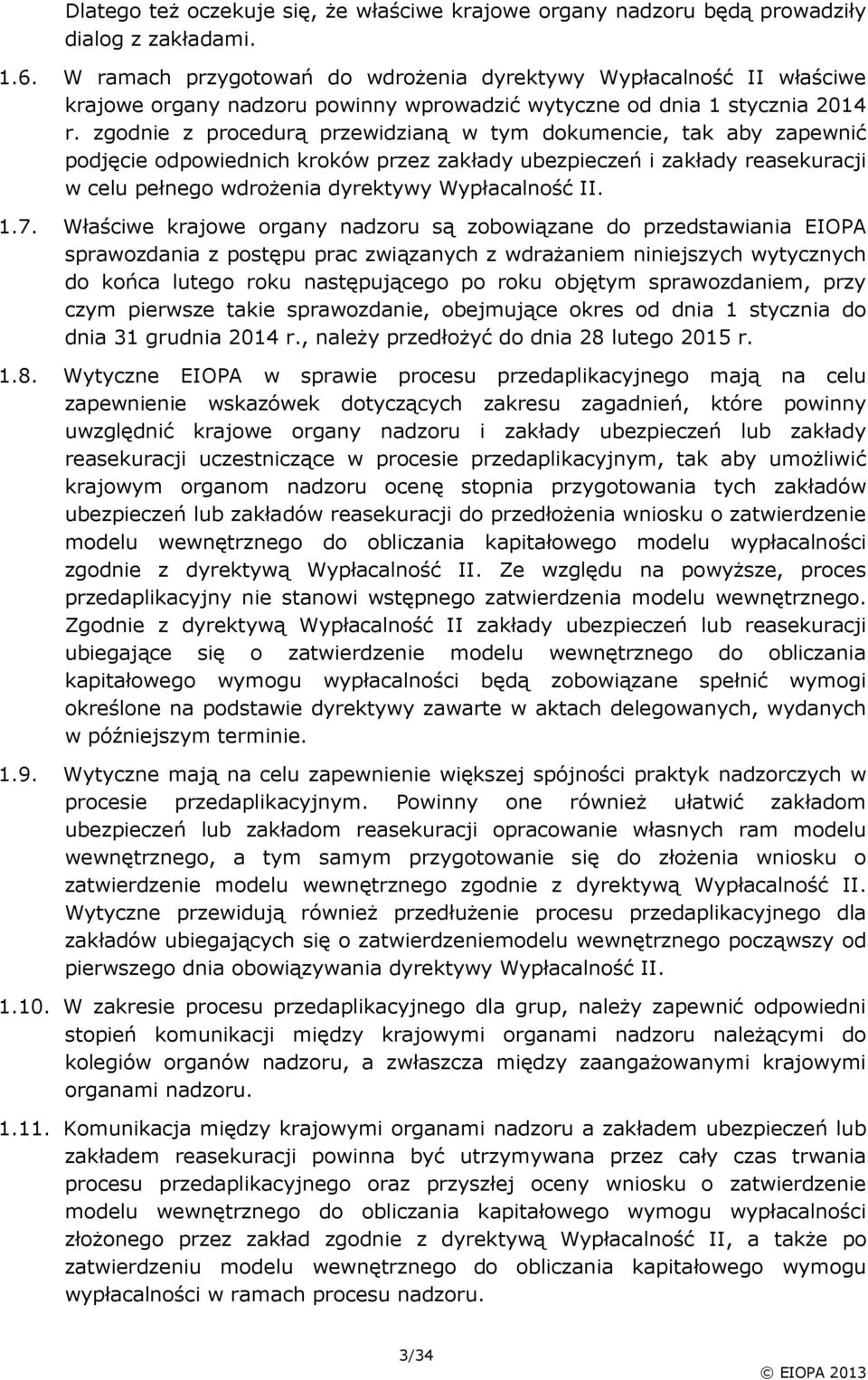 zgodnie z procedurą przewidzianą w tym dokumencie, tak aby zapewnić podjęcie odpowiednich kroków przez zakłady ubezpieczeń i zakłady reasekuracji w celu pełnego wdrożenia dyrektywy Wypłacalność II. 1.