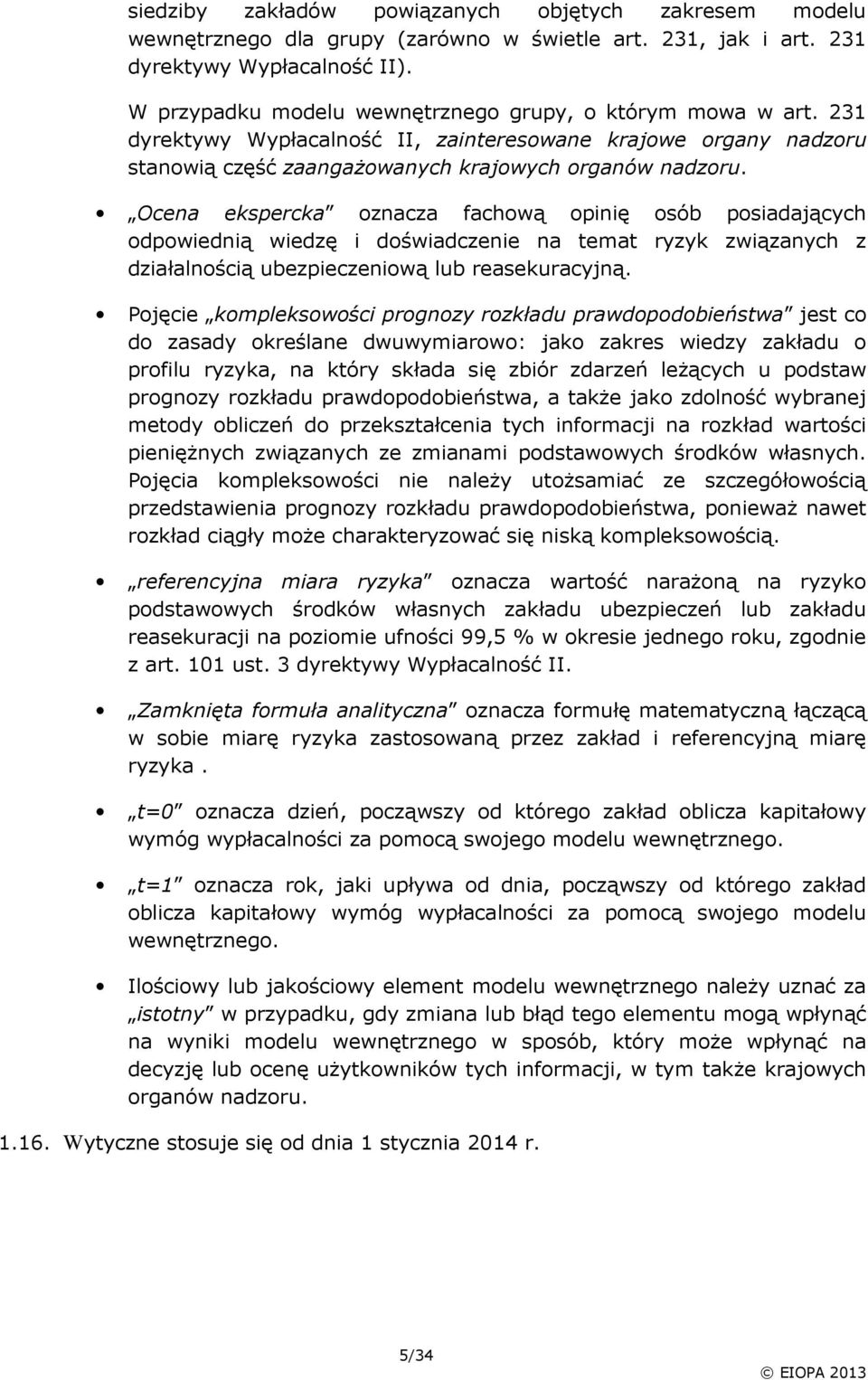 Ocena ekspercka oznacza fachową opinię osób posiadających odpowiednią wiedzę i doświadczenie na temat ryzyk związanych z działalnością ubezpieczeniową lub reasekuracyjną.