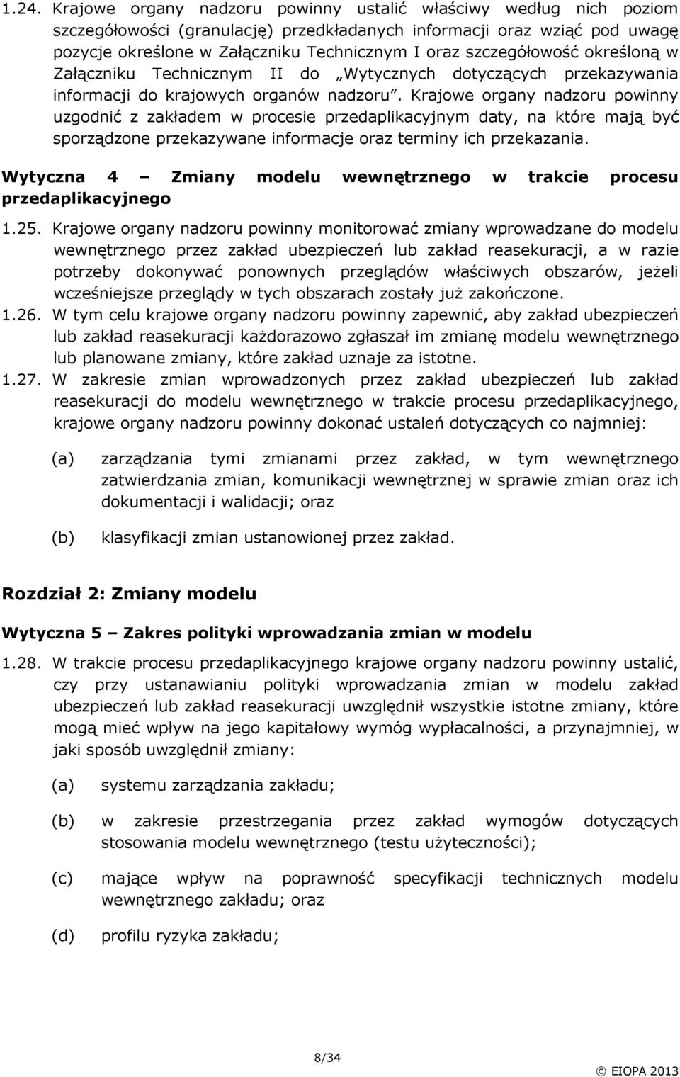 Krajowe organy nadzoru powinny uzgodnić z zakładem w procesie przedaplikacyjnym daty, na które mają być sporządzone przekazywane informacje oraz terminy ich przekazania.