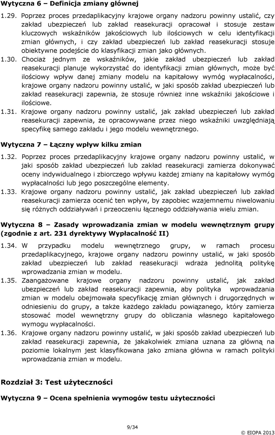 celu identyfikacji zmian głównych, i czy zakład ubezpieczeń lub zakład reasekuracji stosuje obiektywne podejście do klasyfikacji zmian jako głównych. 1.30.