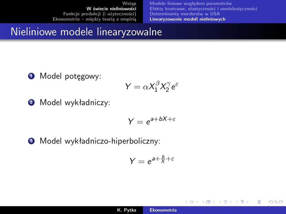 Linearyzowanie modeli nieliniowych 1 Model potęgowy: 2 Model wykładniczy: Y