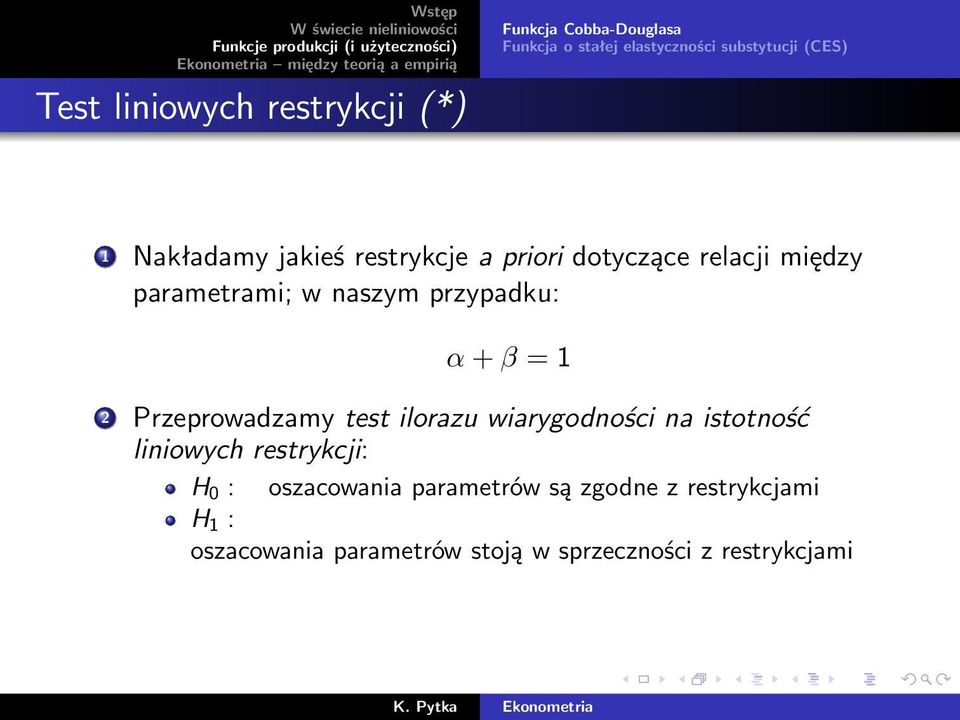 2 Przeprowadzamy test ilorazu wiarygodności na istotność liniowych restrykcji: H 0 :