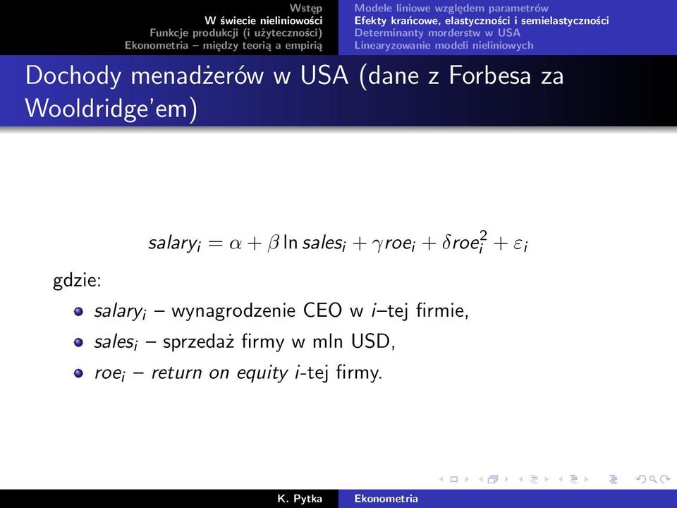 z Forbesa za Wooldridge em) salary i = α + β ln sales i + γroe i + δroei 2 + ε i gdzie: salary