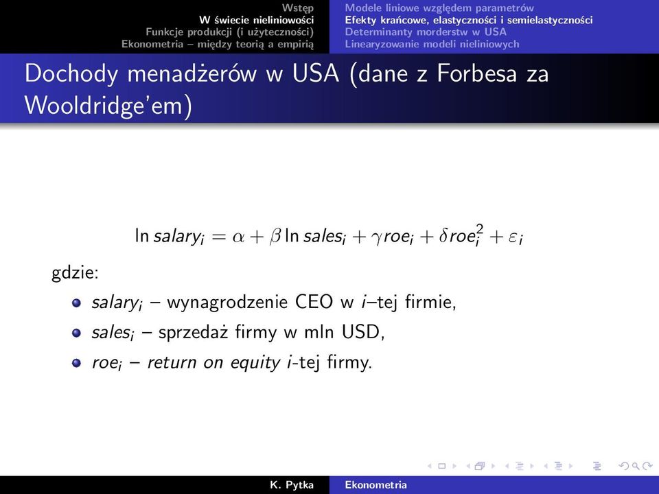 z Forbesa za Wooldridge em) ln salary i = α + β ln sales i + γroe i + δroei 2 + ε i gdzie: