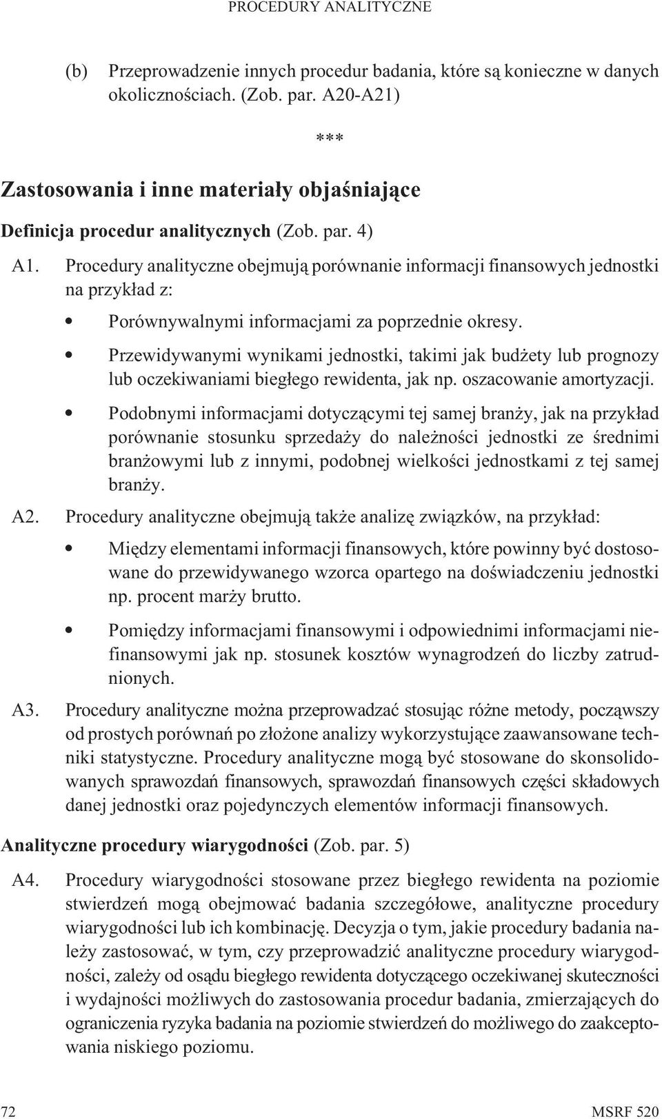 Przewidywanymi wynikami jednostki, takimi jak bud ety lub prognozy lub oczekiwaniami bieg³ego rewidenta, jak np. oszacowanie amortyzacji.