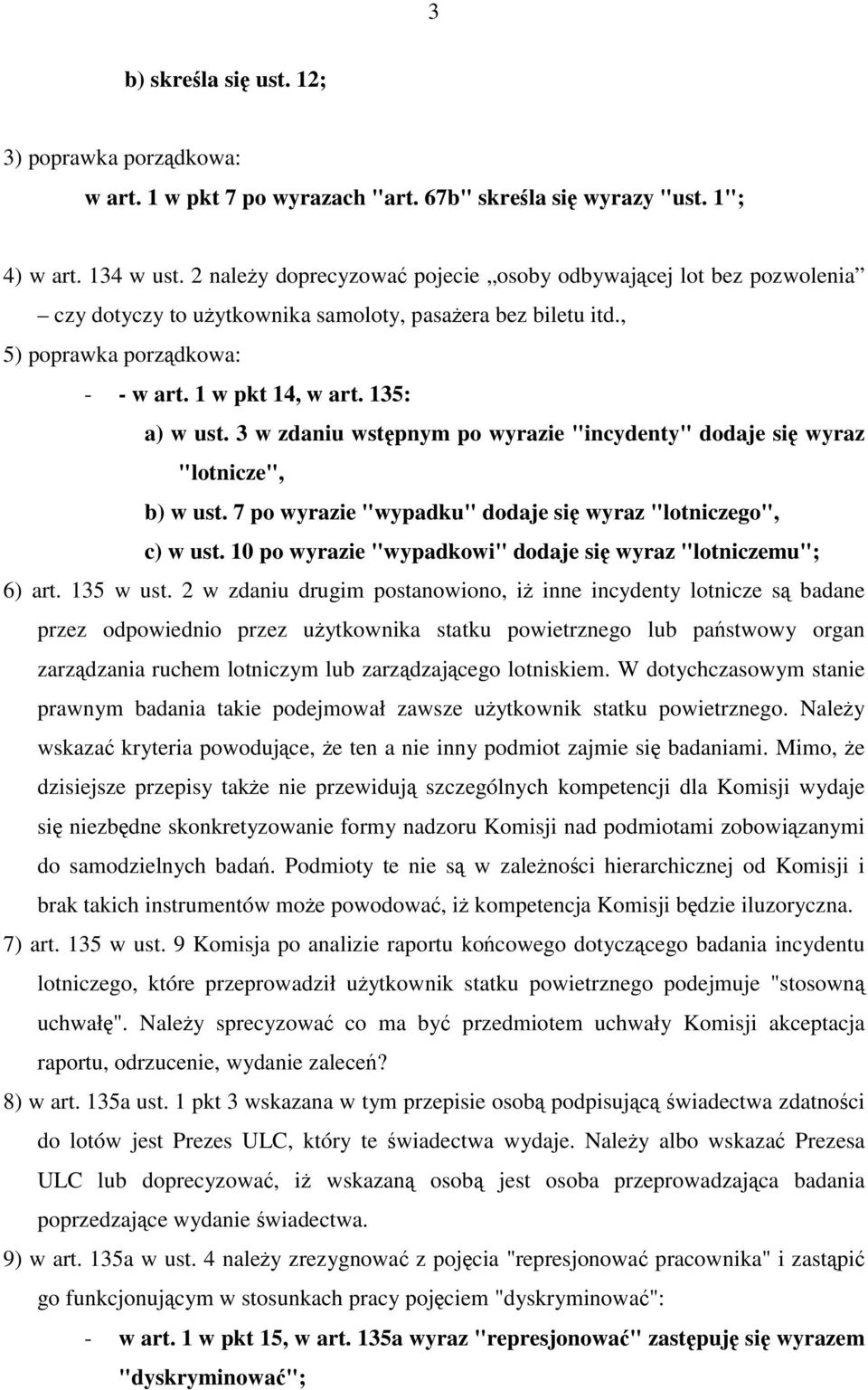 3 w zdaniu wstępnym po wyrazie "incydenty" dodaje się wyraz "lotnicze", b) w ust. 7 po wyrazie "wypadku" dodaje się wyraz "lotniczego", c) w ust.