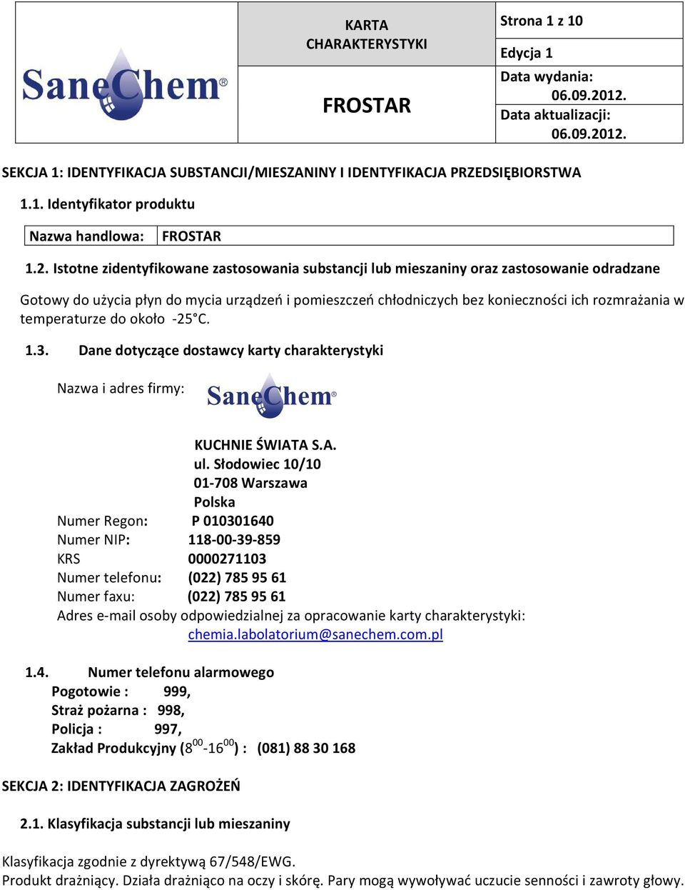 temperaturze do około -25 C. 1.3. Dane dotyczące dostawcy karty charakterystyki Nazwa i adres firmy: KUCHNIE ŚWIATA S.A. ul.