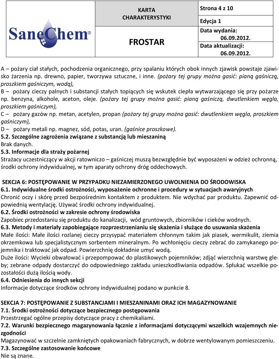 benzyna, alkohole, aceton, oleje. (pożary tej grupy można gasić: pianą gaśniczą, dwutlenkiem węgla, proszkiem gaśniczym), C pożary gazów np.