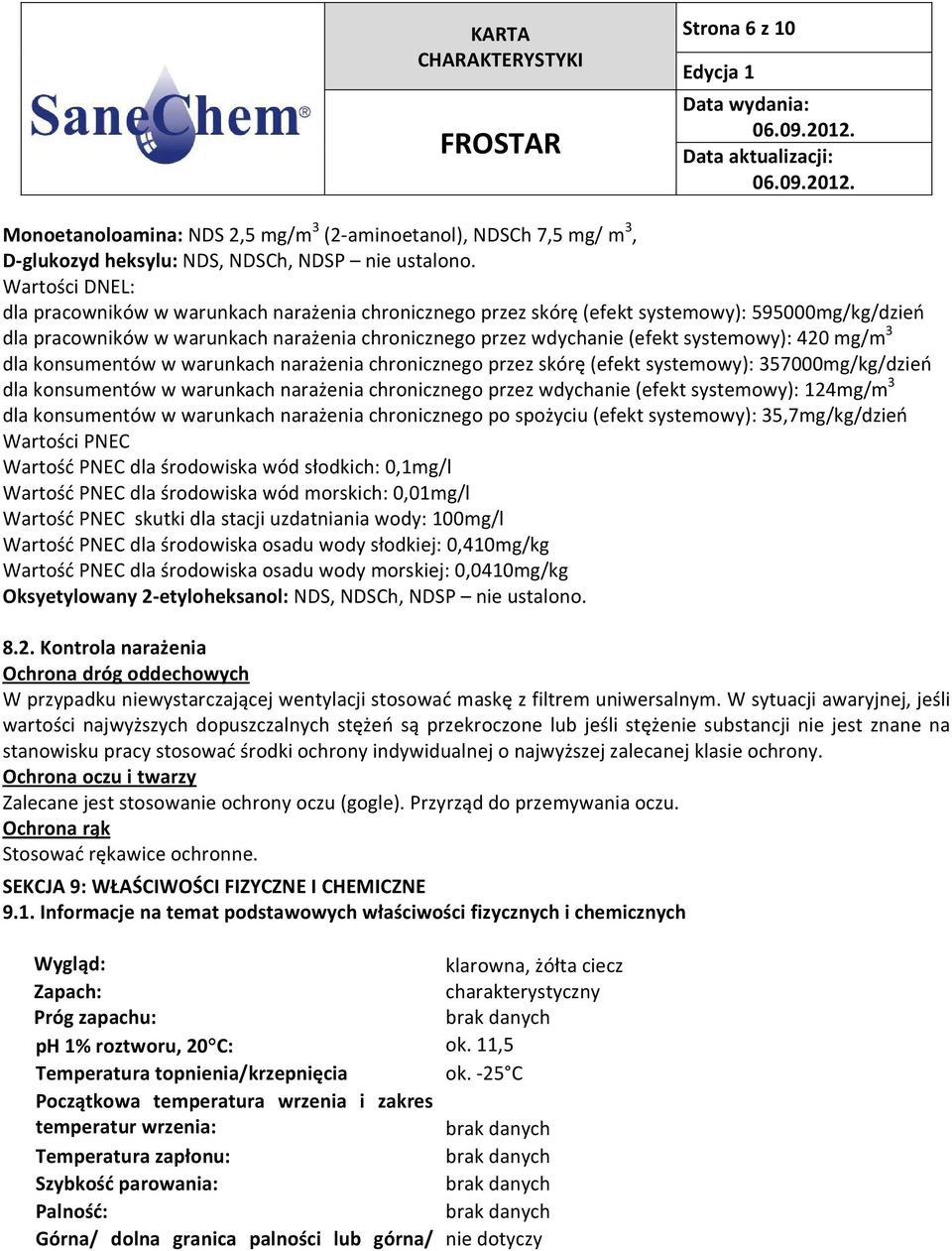 systemowy): 420 mg/m 3 dla konsumentów w warunkach narażenia chronicznego przez skórę (efekt systemowy): 357000mg/kg/dzień dla konsumentów w warunkach narażenia chronicznego przez wdychanie (efekt