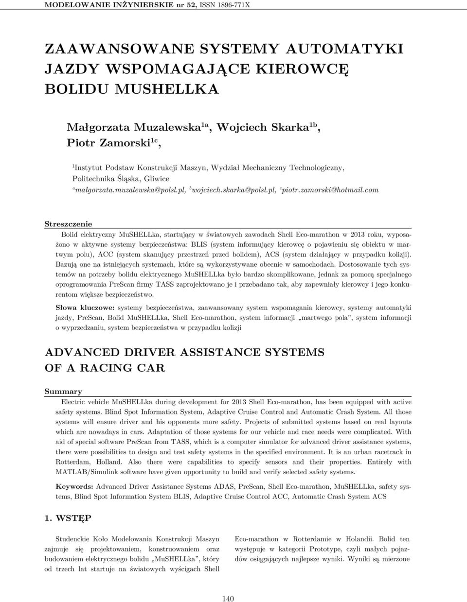 com Streszczenie Bolid elektryczny MuSHELLka, startujący w światowych zawodach Shell Eco-marathon w 2013 roku, wyposażono w aktywne systemy bezpieczeństwa: BLIS (system informujący kierowcę o