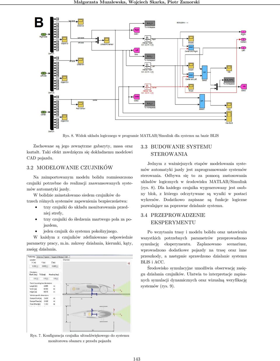 2 MODELOWANIE CZUJNIKÓW Na zaimportowanym modelu bolidu rozmieszczono czujniki potrzebne do realizacji zaawansowanych systemów automatyki jazdy.