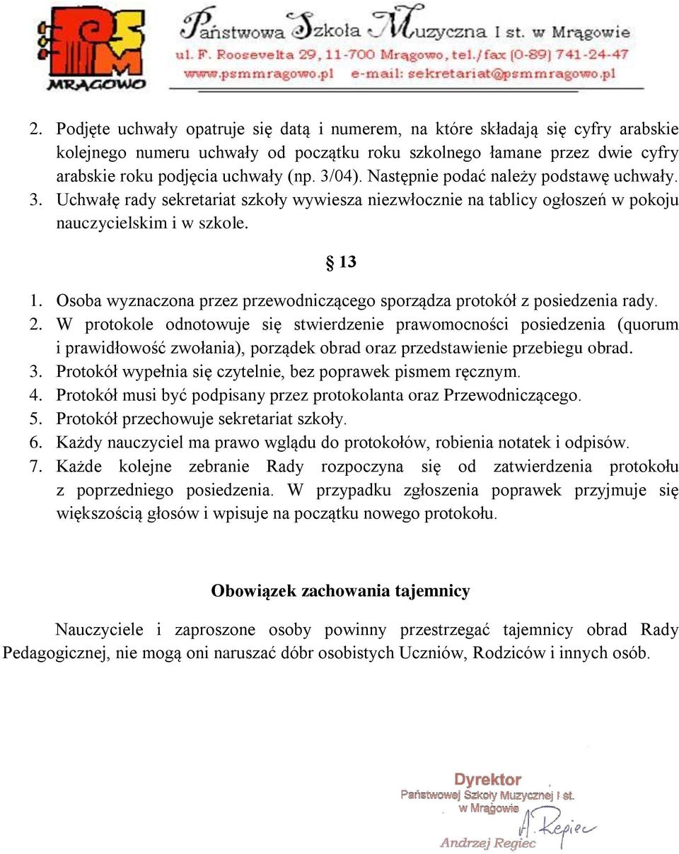 Osoba wyznaczona przez przewodniczącego sporządza protokół z posiedzenia rady. 2.