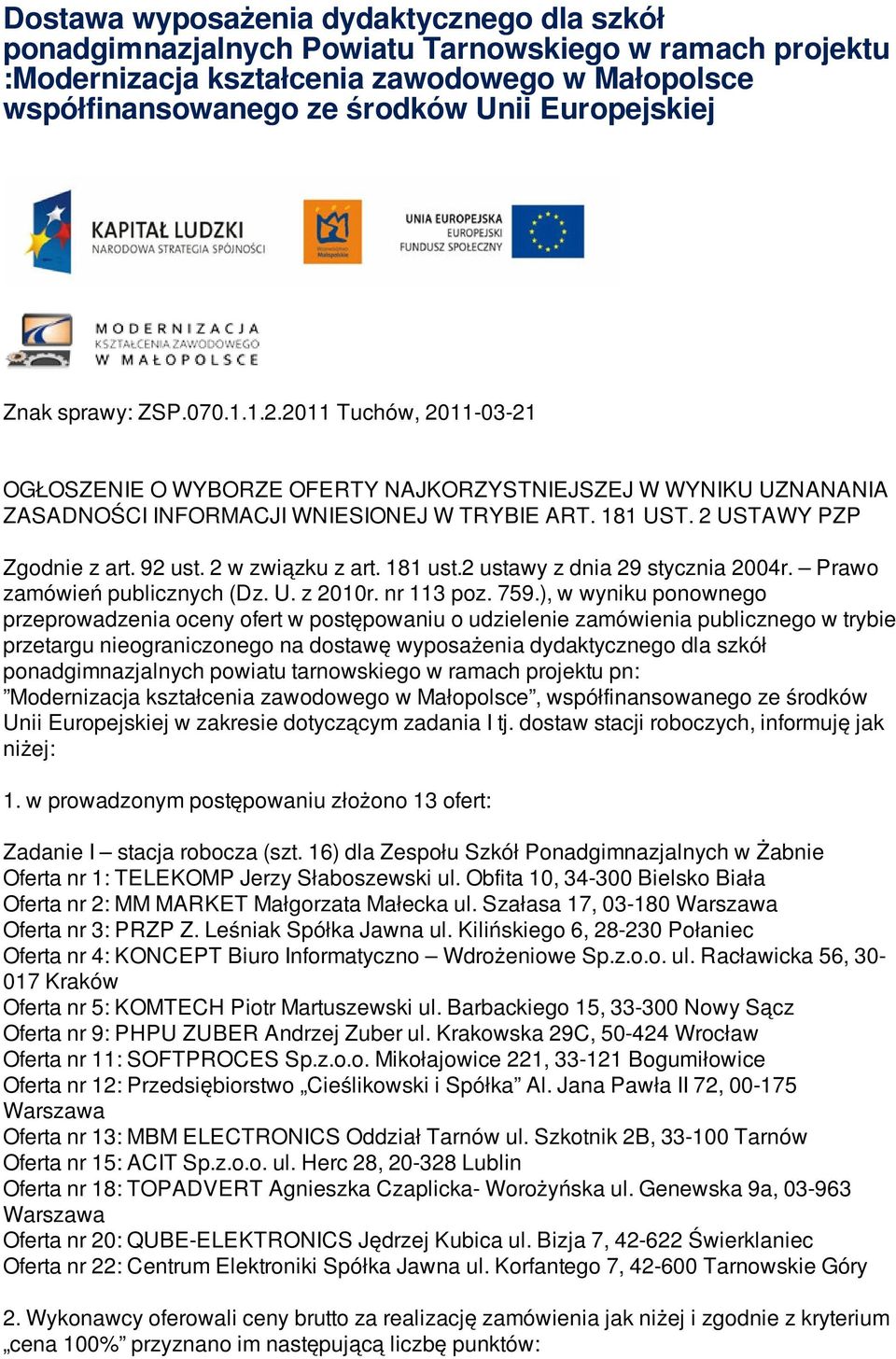 92 ust. 2 w związku z art. 181 ust.2 ustawy z dnia 29 stycznia 2004r. Prawo zamówień publicznych (Dz. U. z 2010r. nr 113 poz. 759.