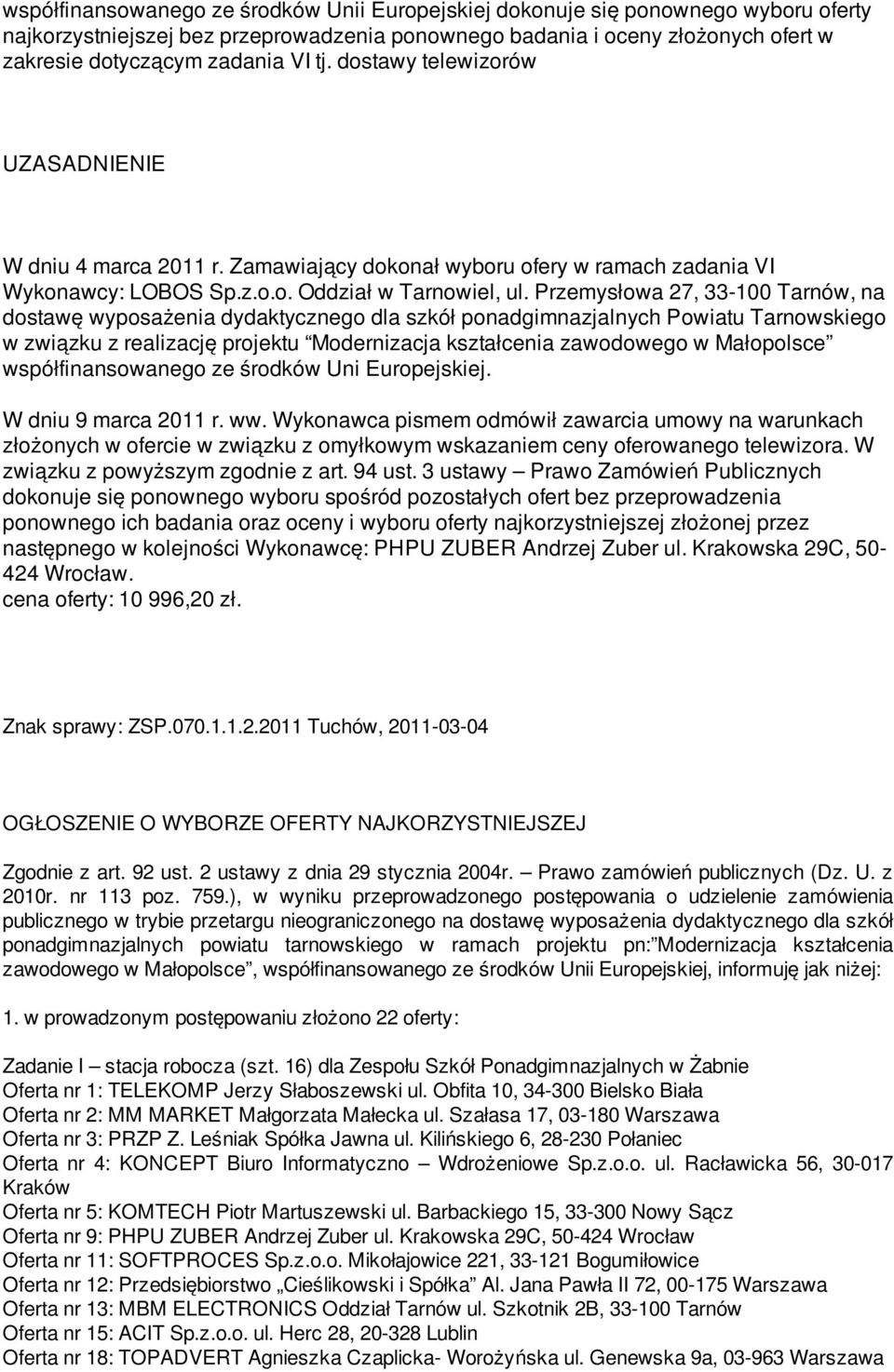 Przemysłowa 27, 33-100 Tarnów, na dostawę wyposażenia dydaktycznego dla szkół ponadgimnazjalnych Powiatu Tarnowskiego w związku z realizację projektu Modernizacja kształcenia zawodowego w Małopolsce