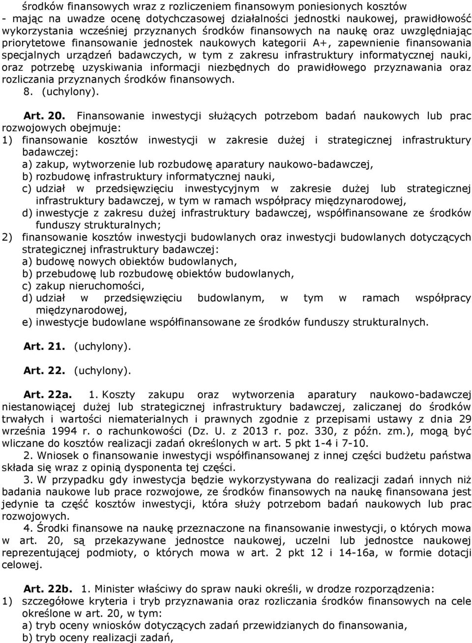 informatycznej nauki, oraz potrzebę uzyskiwania informacji niezbędnych do prawidłowego przyznawania oraz rozliczania przyznanych środków finansowych. 8. (uchylony). Art. 20.