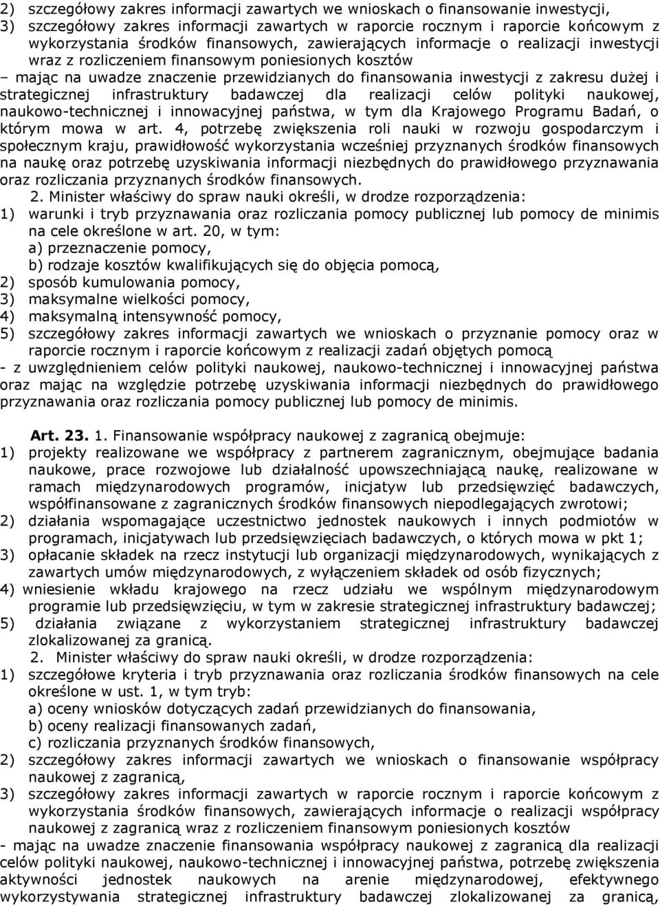 strategicznej infrastruktury badawczej dla realizacji celów polityki naukowej, naukowo-technicznej i innowacyjnej państwa, w tym dla Krajowego Programu Badań, o którym mowa w art.