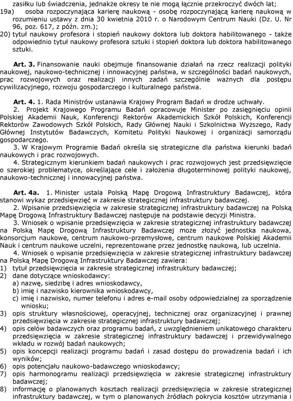 ); 20) tytuł naukowy profesora i stopień naukowy doktora lub doktora habilitowanego - także odpowiednio tytuł naukowy profesora sztuki i stopień doktora lub doktora habilitowanego sztuki. Art. 3.