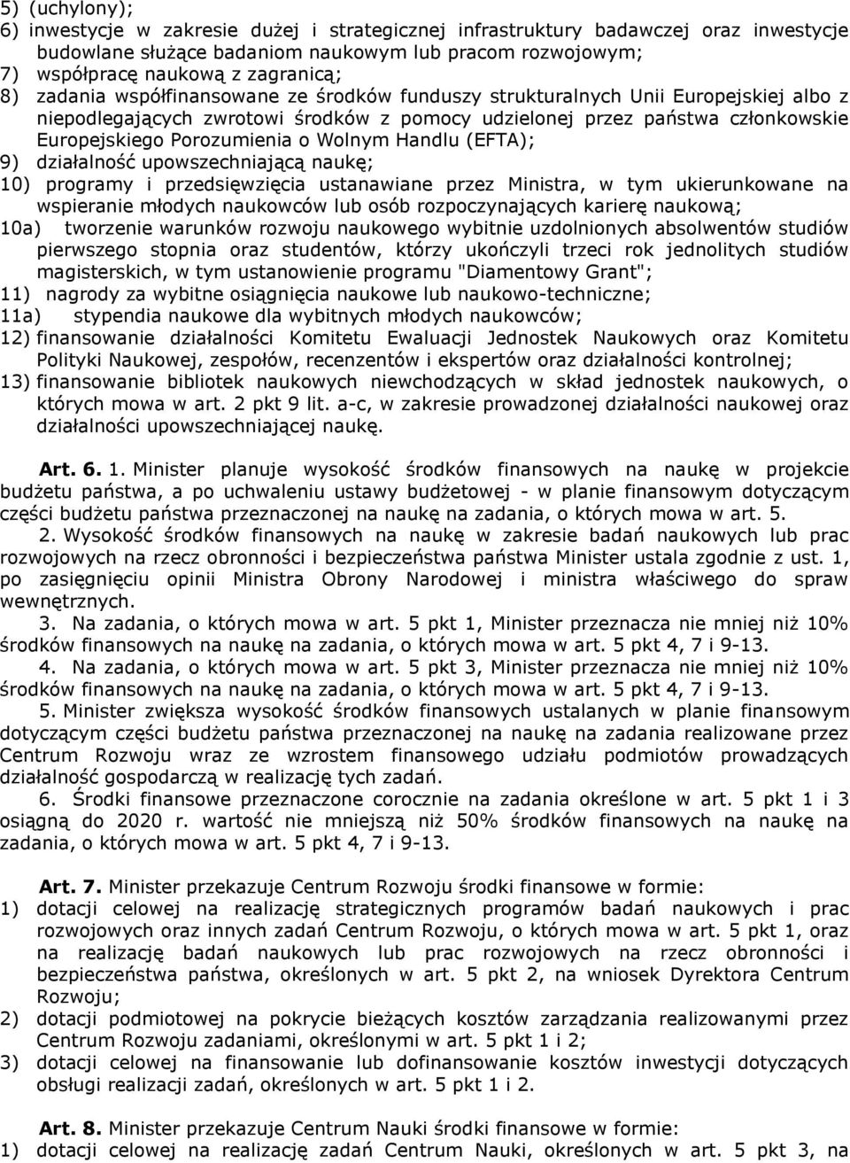 Wolnym Handlu (EFTA); 9) działalność upowszechniającą naukę; 10) programy i przedsięwzięcia ustanawiane przez Ministra, w tym ukierunkowane na wspieranie młodych naukowców lub osób rozpoczynających