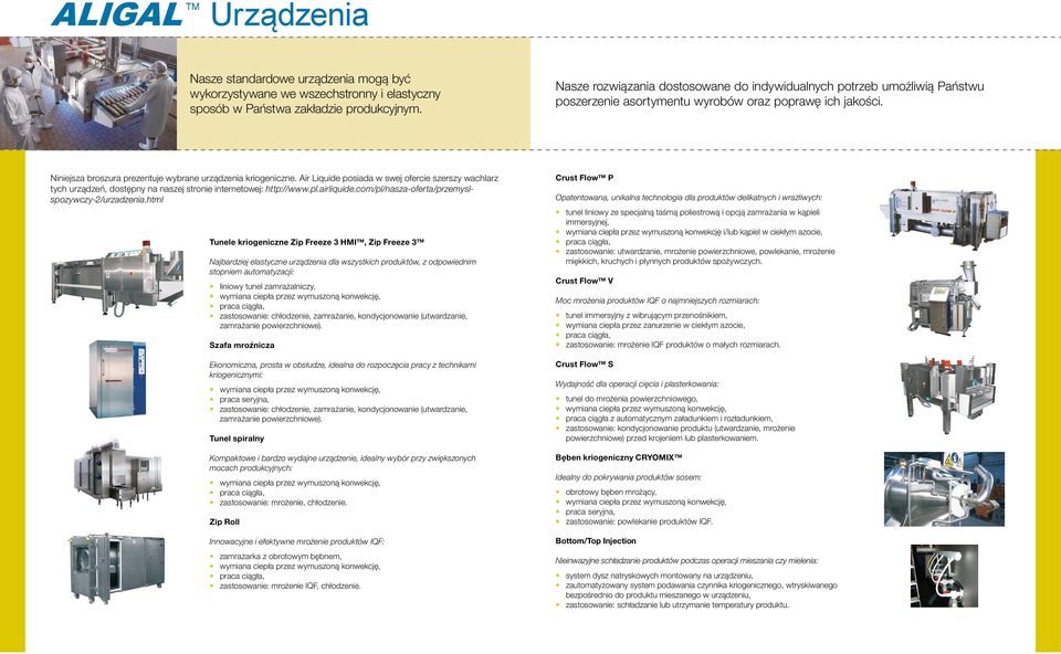 Air Liquide posiada w swej ofercie szerszy wachlarz tych urządzeń, dostępny na naszej stronie internetowej: http://www.pl.airliquide.com/pl/nasza-oferta/przemyslspozywczy-2/urzadzenia.