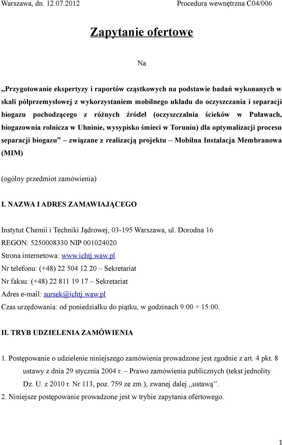 oczyszczania i separacji biogazu pochodzącego z różnych źródeł (oczyszczalnia ścieków w Puławach, biogazownia rolnicza w Uhninie, wysypisko śmieci w Toruniu) dla optymalizacji procesu separacji