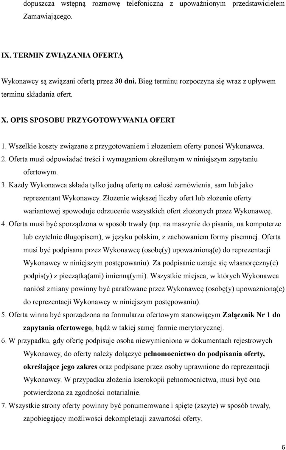 Oferta musi odpowiadać treści i wymaganiom określonym w niniejszym zapytaniu ofertowym. 3. Każdy Wykonawca składa tylko jedną ofertę na całość zamówienia, sam lub jako reprezentant Wykonawcy.