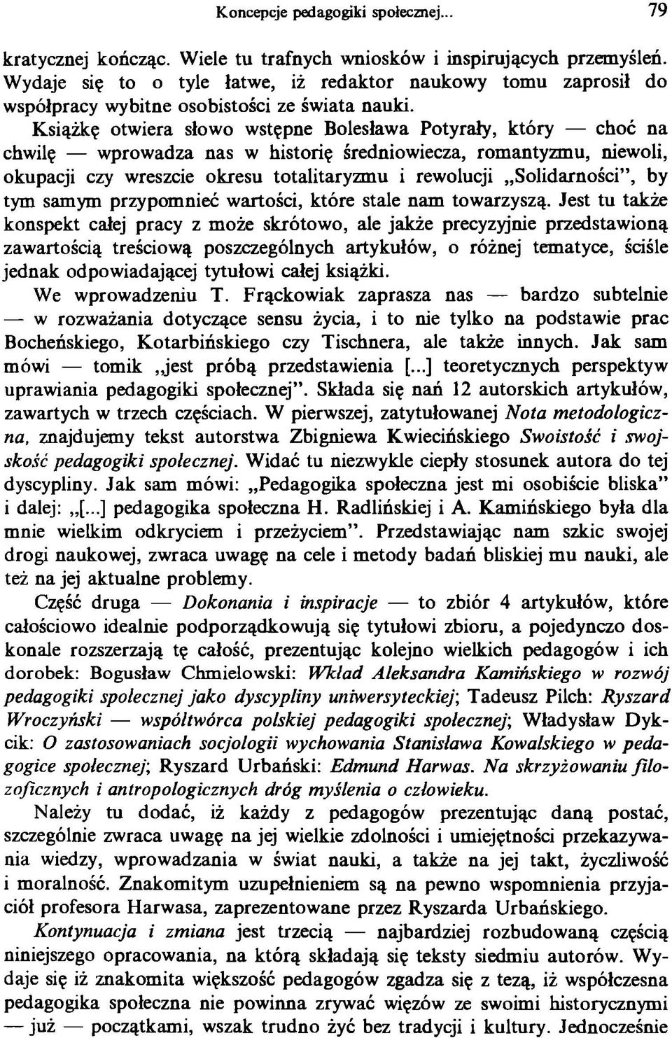 Książkę otwiera słowo wstępne Bolesława Potyrały, który choć na chwilę wprowadza nas w historię średniowiecza, romantyzmu, niewoli, okupacji czy wreszcie okresu totalitaryzmu i rewolucji