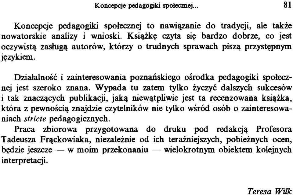 Działalność i zainteresowania poznańskiego ośrodka pedagogiki społecznej jest szeroko znana.