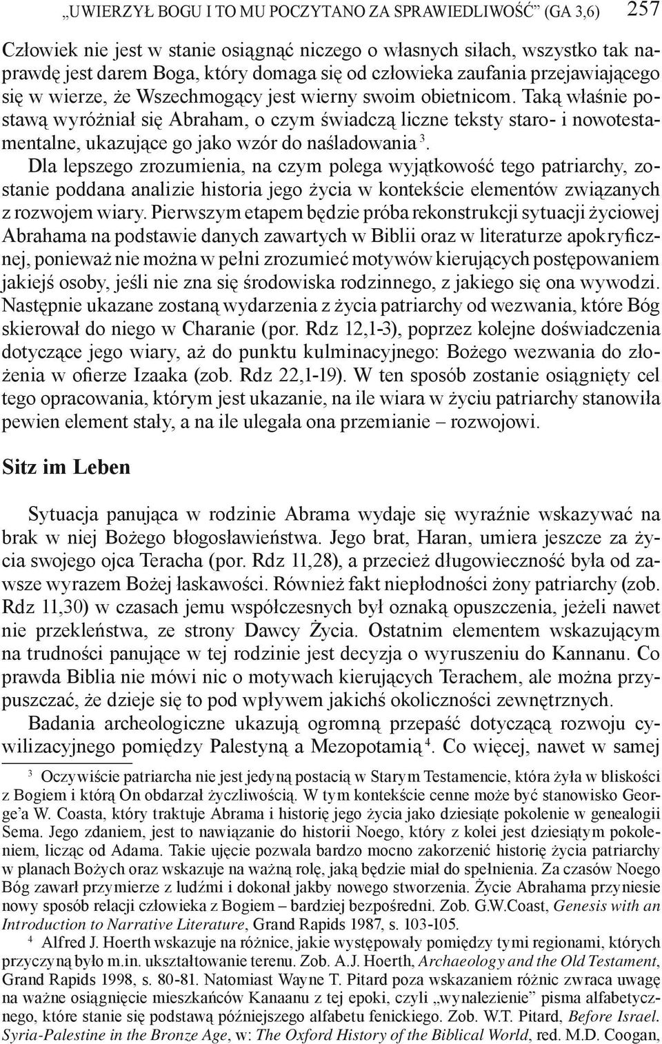 Taką właśnie postawą wyróżniał się Abraham, o czym świadczą liczne teksty staro- i nowotestamentalne, ukazujące go jako wzór do naśladowania 3.