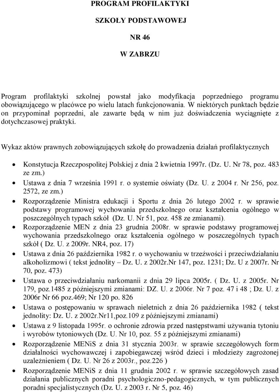 Wykaz aktów prawnych zobowiązujących szkołę do prowadzenia działań profilaktycznych Konstytucja Rzeczpospolitej Polskiej z dnia 2 kwietnia 1997r. (Dz. U. Nr 78, poz. 483 ze zm.