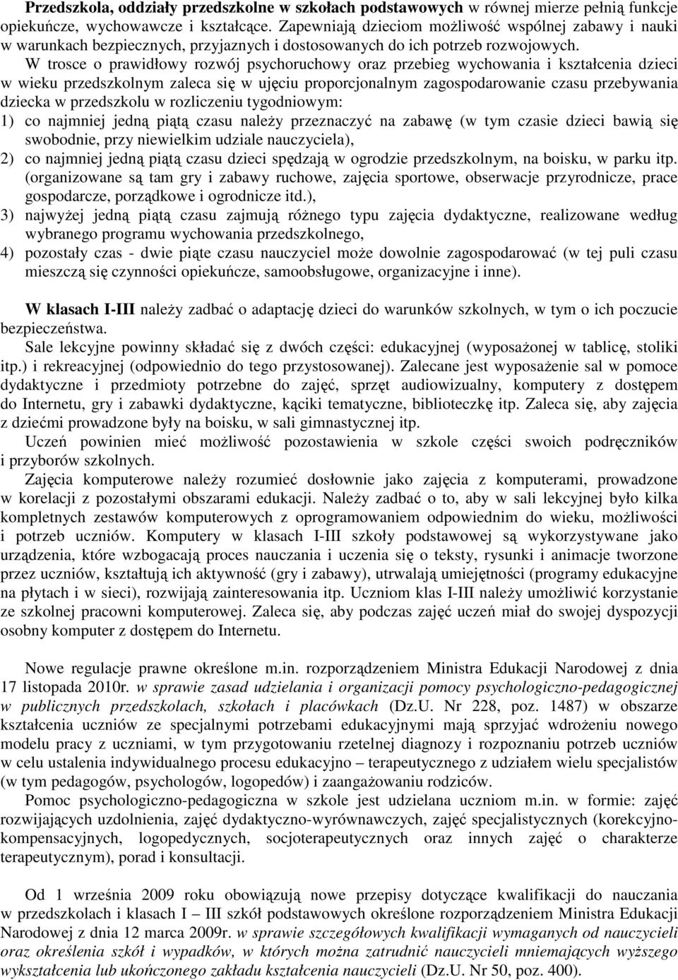 W trosce o prawidłowy rozwój psychoruchowy oraz przebieg wychowania i kształcenia dzieci w wieku przedszkolnym zaleca się w ujęciu proporcjonalnym zagospodarowanie czasu przebywania dziecka w