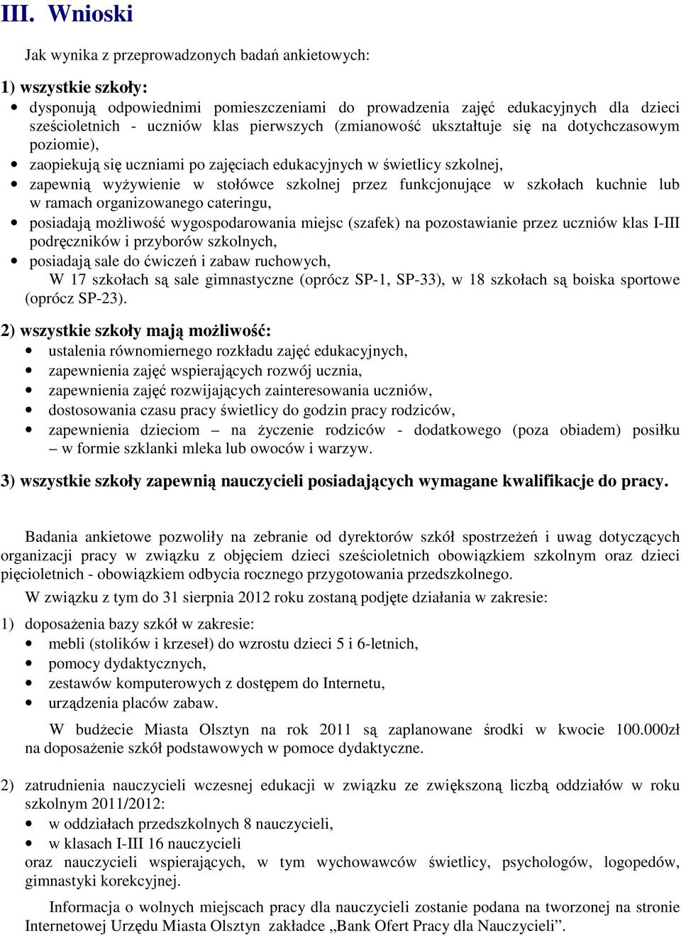 w szkołach kuchnie lub w ramach organizowanego cateringu, posiadają możliwość wygospodarowania miejsc (szafek) na pozostawianie przez uczniów klas I-III podręczników i przyborów szkolnych, posiadają