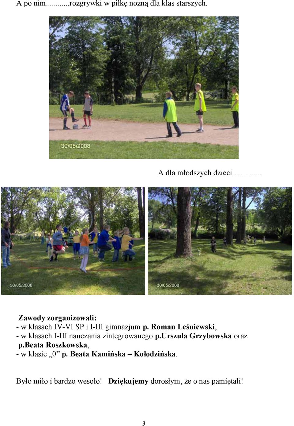 Roman Leśniewski, - w klasach I-III nauczania zintegrowanego p.urszula Grzybowska oraz p.