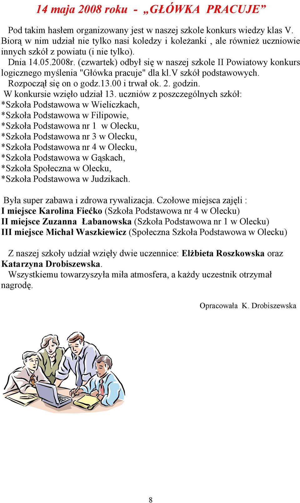(czwartek) odbył się w naszej szkole II Powiatowy konkurs logicznego myślenia "Główka pracuje" dla kl.v szkół podstawowych. Rozpoczął się on o godz.13.00 i trwał ok. 2. godzin.