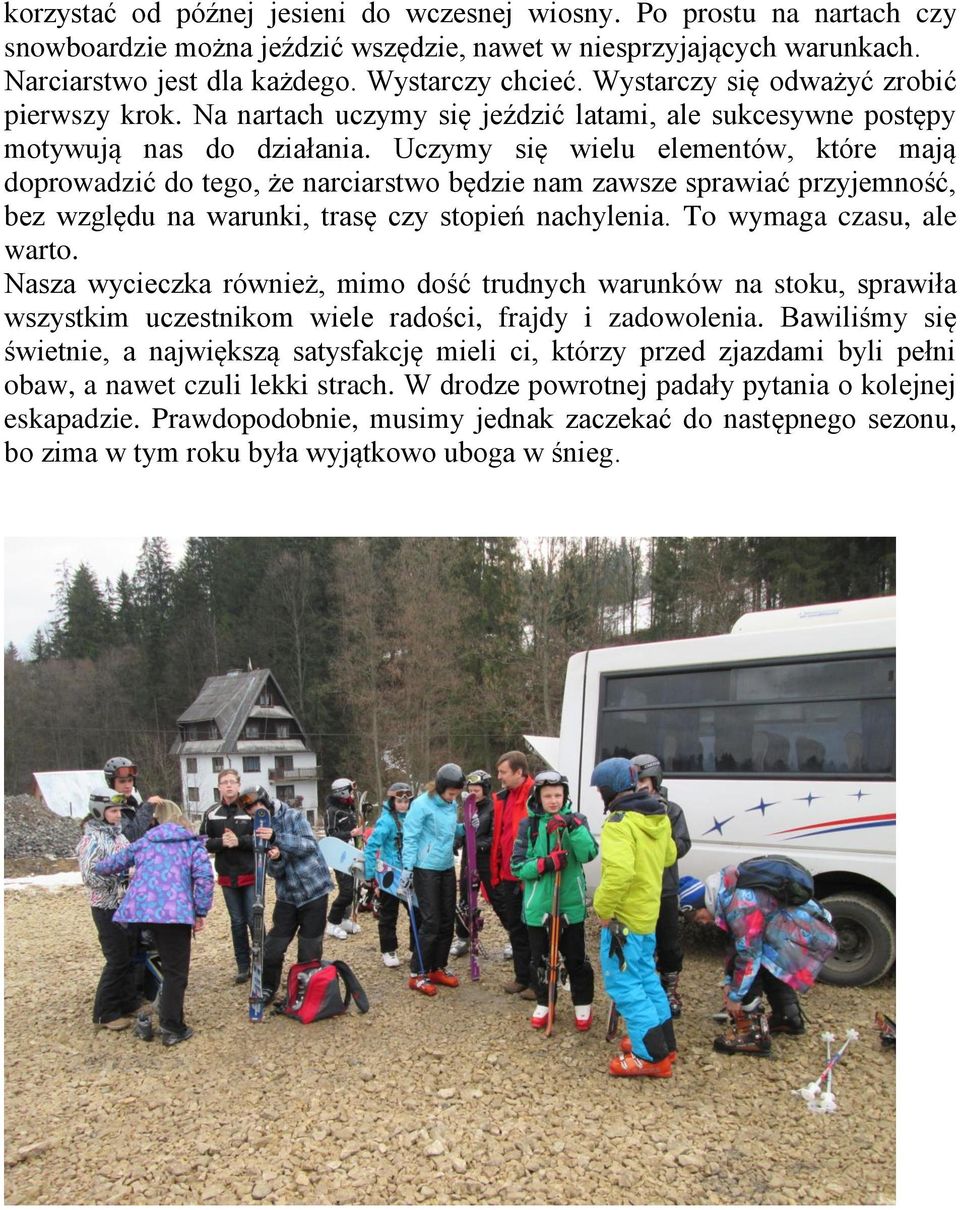 Uczymy się wielu elementów, które mają doprowadzić do tego, że narciarstwo będzie nam zawsze sprawiać przyjemność, bez względu na warunki, trasę czy stopień nachylenia. To wymaga czasu, ale warto.